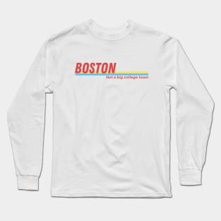 Boston: Not a Big College Town Long Sleeve T-Shirt